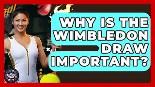 Why Is the Wimbledon Draw Important? | The Olympic Vault