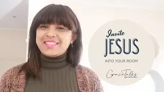 GraceTalks | Invite Jesus Into Your Room