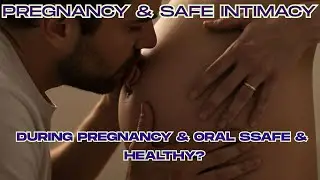 Oral Sex in Pregnancy: Benefits, Risks & Safe Practice