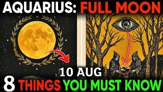 Aquarius 🔮 8 Important Things After the August 10 Full Moon 🌕 You Can&rsquo;t Miss! 