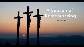 A Season of Remembering | Pastor Chris Ethridge