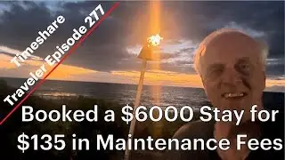 Booked a $6000 Stay for $135 in Maintenance Fees... Timeshare Traveler Episode 277