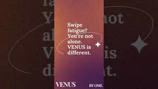Endless swiping? VENUS is Different