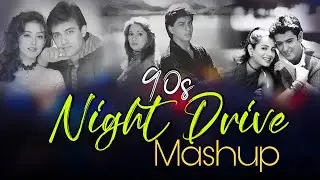 Song - 90's Night Drive Mashup | 90's Hits Song | 90's Roadtrip Mashup | Nonstop 90's Vibes 🎧✨