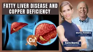 Morley Robbins: Fatty Liver Disease And Copper Deficiency