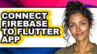 How to Connect Firebase to Flutter App (updated)