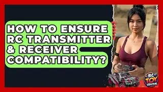 How To Ensure RC Transmitter & Receiver Compatibility? - RC Toy Central