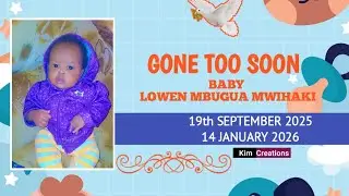 BABY LOWEN MBUGUA MWIHAKI -GONE TOO SOON.