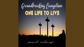 Groundbreaking Evangelism: One Life to Live