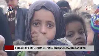 A Decade of Conflict Has Deepened Yemen's Humanitarian Crisis