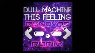 [Hardcore] Dull Machine - This Feeling (RvNovae Remix)