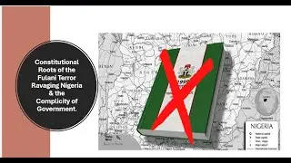 Constitutional Roots of the Fulani Terror Ravaging Nigeria & the Complicity of Government.