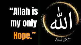 Allah is my only hope,Beautiful Allah Quotes & Sayings About Life || wisequotes  islamicquotes