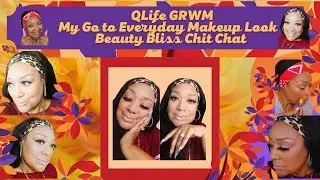 QLife GRWM My Go to Everyday Makeup Look -  Beauty Bliss/Chit Chat