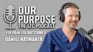 How Pain Management Transforms Outcomes in Skilled Nursing w/ Daniel Hatmaker | Our Purpose Podcast