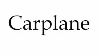 How to Pronounce Carplane