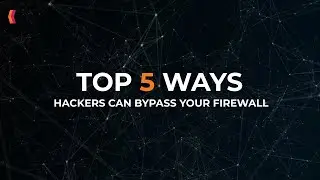 Top 5 ways hackers can bypass your firewall