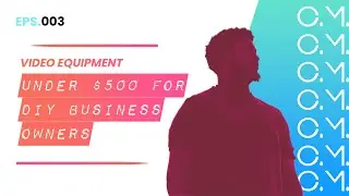 Video Equipment Under $500 For DIY Business Owners