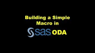 Building a Simple Macro in SAS ODA – Demonstration
