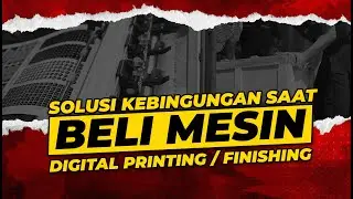 Sering Kebingungan SAAT MEMBELI MESIN Finishing & Digital Printing ? Begini Solusinya . . .