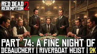 Red Dead Redemption 2 (PC) &ndash; Part 74: A Fine Night of Debauchery | Riverboat Heist | 2K