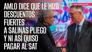 AMLO dice que le hizo descuentos fuertes a Salinas Pliego y ni así quiso pagar al SAT