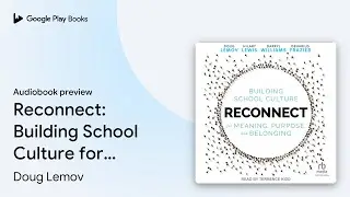 Reconnect: Building School Culture for Meaning,&hellip; by Doug Lemov &middot; Audiobook preview