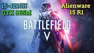 Batttlefield 5 - i5-4210H GTX 965M 16GB RAM | Alienware 15 r1
