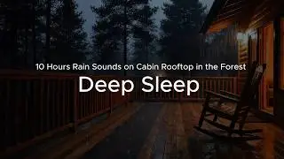 10 Hours Rain Sounds on Cabin Rooftop in the Forest &mdash; Deep Sleep