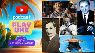 Play Uke Podcast. Episode 2. The ukulele legends