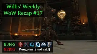 Major Dungeon Nerfs, Numerous Class Buffs, Mythic Track is Retroactive! | Willis' Weekly Recap #17