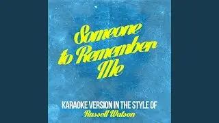 Someone to Remember Me (In the Style of Russell Watson) (Karaoke Version)