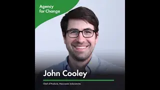 Agency for Change Podcast: Dr. John Cooley, Chief of Products at Nanoramic Laboratories