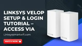 Linksys Velop Setup & Login Tutorial Access via Linksyssmartwifi com