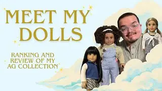 Meet My AG Dolls / A Ranking and Review