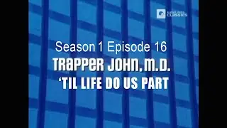TRAPPER JOHN M.D. S1E16 'Til Life Do Us Part '  FULL EP - Re-Mastered