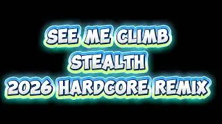 Stealth see me climb 2026 hardcore remix 