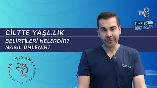 Ciltte Yaşlılık Belirtileri ve Önlemleri | Türkiye'nin Doktorları | #TV8