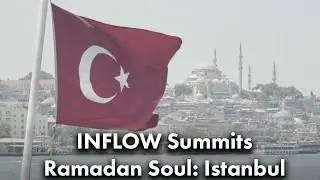 INFLOW Summits Ramadan Soul  Istanbul Full Story