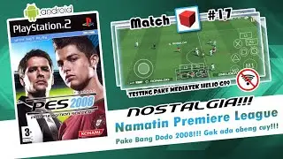 🔥NOSTALGIA!!!🔥 NAMATIN PREMIERE LEAGUE PAKE BANG DODO 2008 | PES 2008 AETHERSX2 ANDROID OFFLINE #17