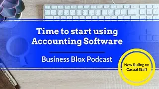 Free or Paid Accounting Software? | Xero |Casual Employees law change| Business Blox Podcast #13