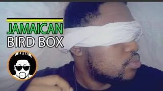 Bird Box (Jamaican Edition) Tek off the Blindfold