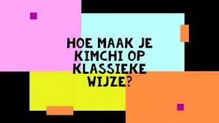 Hoe maak je Kimchi op klassieke wijze?