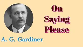 On saying Please by Alfred George Gardiner - A G Gardiner's On Saying Please