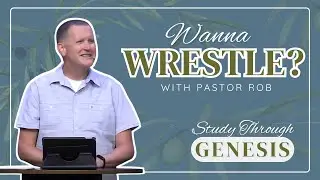 Wanna Wrestle? | Genesis 32:22-32 | 8-31-25