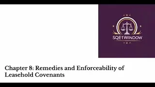 Chapter Eight - Remedies and Enforceability of Leasehold Covenants - Land Law - SQE1 - LLB