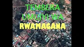 TEMBERA UMUJYI WA RWAMAGANA MU MASHUSHO YA SATELITTE.
