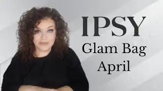IPSY Glam Bag Plus April 2022