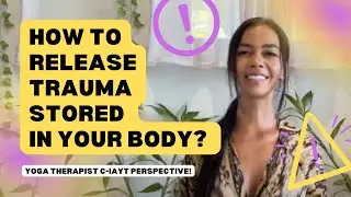 How to release trauma stored in your body: A Yoga Therapist C-IAYT guide