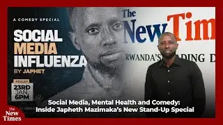 Social Media, Mental Health and Comedy: Inside Japhet Mazimpaka&rsquo;s New Stand-Up Special